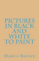 Pictures in Black and White to Paint