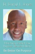 Marching Toward Your Purpose (Revised Edition)