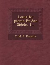 Louis-Le-Pieme Et Son Siecle, 1...