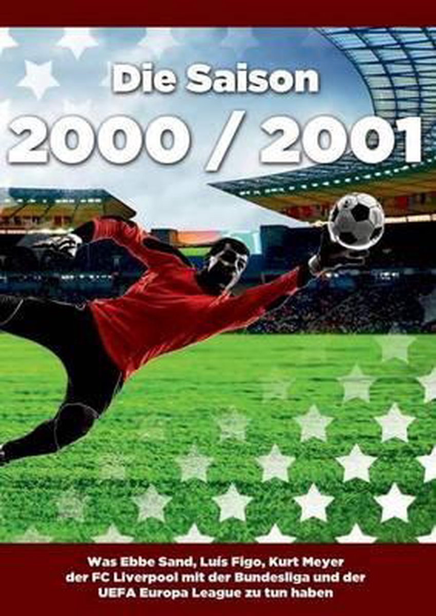 Die Saison 2000 / 2001 Ein Jahr Im Fussball Spiele