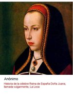 Historia de la celebre reina de España doña Juana, vulgarmente llamada, la Loca