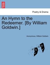 An Hymn to the Redeemer. [by William Goldwin.]