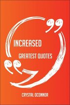 Increased Greatest Quotes - Quick, Short, Medium Or Long Quotes. Find The Perfect Increased Quotations For All Occasions - Spicing Up Letters, Speeches, And Everyday Conversations.