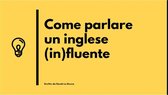Come parlare un inglese (in)fluente