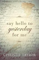 Say Hello to Yesterday For Me