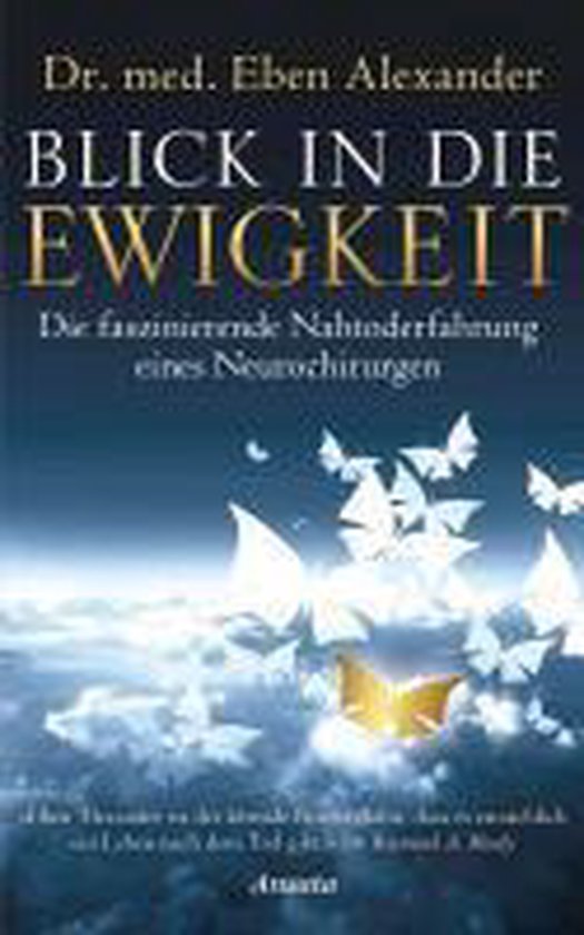 Boekomslag van 'Blick in die Ewigkeit' met de tekst 'Dr. med. Eben Alexander BLICK IN DIE EWIGKEIT Die faszinierende Nahtoderfahrung eines Neurochirurgen' en vlinders die opstijgen uit wolken.