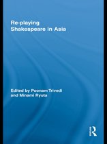 Routledge Studies in Shakespeare - Re-playing Shakespeare in Asia
