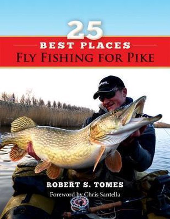 25 Best Places Fly Fishing For Pike, Robert Tomes 9781939226051