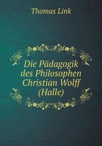 Die Padagogik des Philosophen Christian Wolff (Halle)