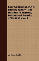 Four Generations Of A Literary Family - The Hazilitts In England, Ireland And America 1725-1896 - Vol I