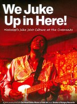 We Juke Up in Here: Mississippi's Juke Joint Culture at the Crossroad