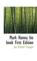 Mark Hanna His Book First Edition