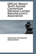 Official Report Tenth Annual Convention National Lumber Manufacturers Association