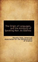 The Origin of Languages, and the Antiquity of Speaking Man