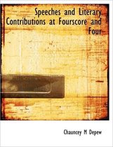 Speeches and Literary Contributions at Fourscore and Four