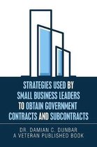 Strategies Used by Small Business Leaders to Obtain Government Contracts and Subcontracts