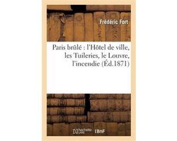 Histoire- Paris Brûlé l'Hôtel de Ville, Les Tuileries, Le Louvre, l'Incendie