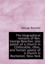 The Biographical Remains of REV. George Beecher, Late Pastor of a Church in Chillicothe, Ohio, and F