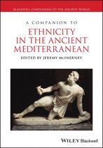 Blackwell Companions to the Ancient World - A Companion to Ethnicity in the Ancient Mediterranean