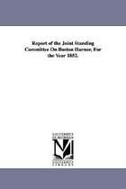 Report of the Joint Standing Committee On Boston Harnor, For the Year 1852.