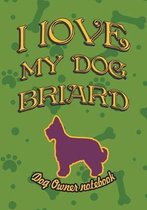 I Love My Dog Briard - Dog Owner Notebook