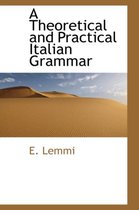 A Theoretical and Practical Italian Grammar