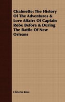 Chalmette; The History Of The Adventures & Love Affairs Of Captain Robe Before & During The Battle Of New Orleans