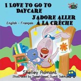 English French Bilingual Collection- I Love to Go to Daycare J'adore aller � la cr�che