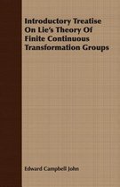 Introductory Treatise On Lie's Theory Of Finite Continuous Transformation Groups