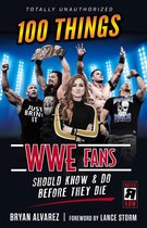 100 Things...Fans Should Know - 100 Things WWE Fans Should Know & Do Before They Die