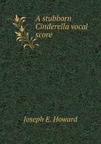 A Stubborn Cinderella Vocal Score