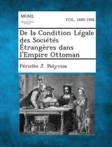 de La Condition Legale Des Societes Etrangeres Dans L'Empire Ottoman
