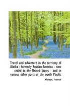 Travel and Adventure in the Territory of Alaska