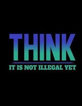 Think It Is Not Illegal yet