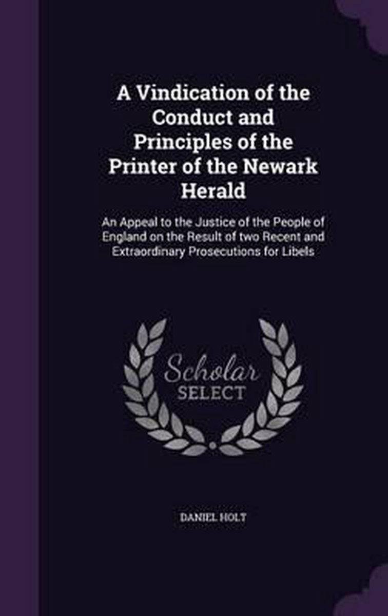 A Vindication Of The Conduct And Principles Of The Printer Of The Newark Herald van Daniel D Holt