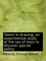 Talent in Drawing; An Experimental Study of the Use of Tests to Discover Special Ability