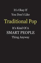 It's Okay If You Don't Like Traditional Pop It's Kind Of A Smart People Thing Anyway