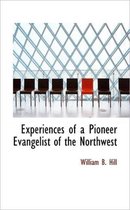 Experiences of a Pioneer Evangelist of the Northwest