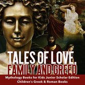 Tales of Love, Family and Greed Mythology Books for Kids Junior Scholars Edition Children's Greek & Roman Books