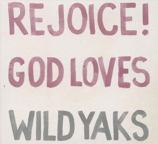 Wild Yaks - Rejoice God Loves Wild Yaks