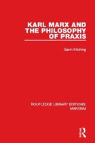 Routledge Library Editions: Marxism - Karl Marx and the Philosophy of Praxis