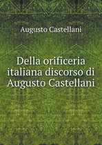 Della orificeria italiana discorso di Augusto Castellani