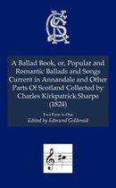 A Ballad Book, or, Popular and Romantic Ballads and Songs Current in Annandale and Other Parts of Scotland Collected