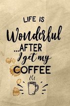 Life Is Wonderful After I Get My Coffee