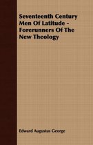 Seventeenth Century Men Of Latitude - Forerunners Of The New Theology