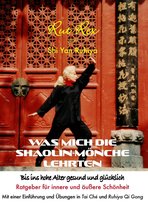 Was mich die Shaolin-Mönche lehrten