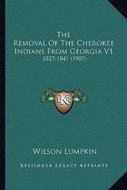 The Removal of the Cherokee Indians from Georgia V1