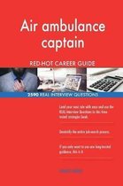Air Ambulance Captain Red-Hot Career Guide; 2590 Real Interview Questions