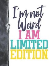 I'm Not Weird I Am Limited Edition