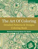 The Art Of Coloring: Detailed Patterns & Designs Coloring Book